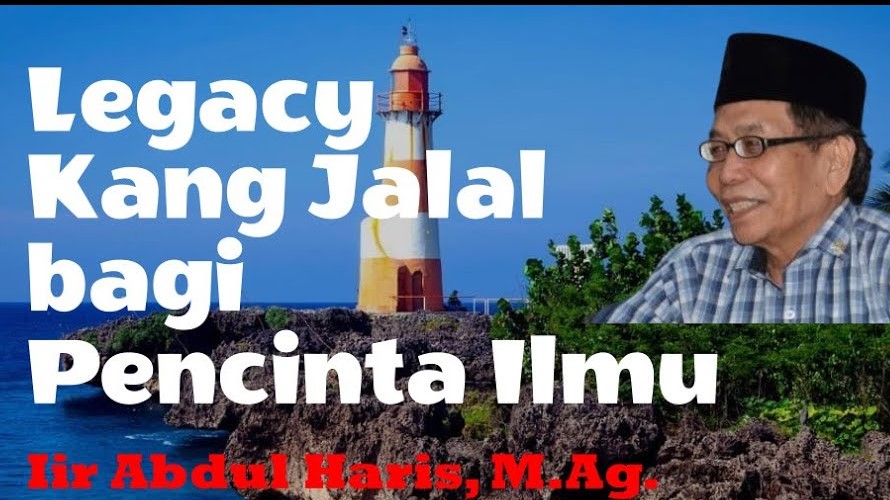 Legacy Kang Jalal bagi Pencinta Ilmu – Iir Abdul Haris, M.Ag.